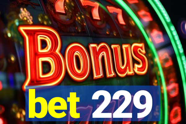 bet 229